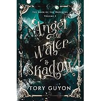 Angel of Water & Shadow (Book of the Watchers) Angel of Water & Shadow (Book of the Watchers) Paperback Kindle Hardcover