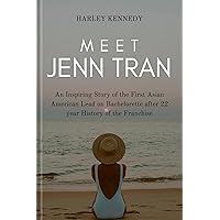 MEET JENN TRAN : An Inspiring Story of the First Asian American Lead on Bachelorette after 22 year History of the Franchise MEET JENN TRAN : An Inspiring Story of the First Asian American Lead on Bachelorette after 22 year History of the Franchise Kindle Paperback