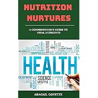 Nutrition Essentials: A Comprehensive Guide to Vital Nutrients
