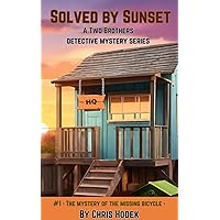 Solved by Sunset - A Two Brothers Detective Mystery Series : The Mystery of the Missing Bicycle (Solved Before Sunset - A Two Brothers Detective Mystery Series Book 1) Solved by Sunset - A Two Brothers Detective Mystery Series : The Mystery of the Missing Bicycle (Solved Before Sunset - A Two Brothers Detective Mystery Series Book 1) Kindle Paperback
