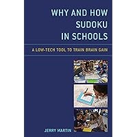 Why and How Sudoku in Schools: A Low-Tech Tool to Train Brain Gain Why and How Sudoku in Schools: A Low-Tech Tool to Train Brain Gain Paperback Kindle