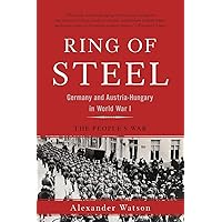 Ring of Steel: Germany and Austria-Hungary in World War I Ring of Steel: Germany and Austria-Hungary in World War I Paperback Kindle Hardcover