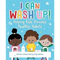 I Can Wash Up!: Helping Kids Develop Healthy Habits I Can Wash Up!: Helping Kids Develop Healthy Habits Paperback Kindle