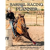 Barrel Racing Planner Log Book: Calendar, Planner and Log Book Barrel Racing Planner Log Book: Calendar, Planner and Log Book Paperback Hardcover