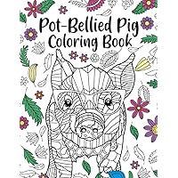 Pot-Bellied Pig Coloring Book: A Cute Adult Coloring Books for Pot-Bellied Pig Owner, Best Gift for Pot-Bellied Pig Lovers