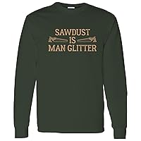 Sawdust is Man Glitter - Funny Dad Fathers Day Long Sleeve T Shirt