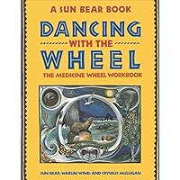 Dancing with the Wheel: The Medicine Wheel Workbook Dancing with the Wheel: The Medicine Wheel Workbook Paperback Kindle