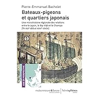 Bateaux-pigeons et quartiers japonais: Une microhistoire régionale des relations entre le Japon, le Đại Việt et le Champa (fin XVIe-début XVIIIe siècle)