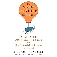 The Magic Feather Effect: The Science of Alternative Medicine and the Surprising Power of Belief The Magic Feather Effect: The Science of Alternative Medicine and the Surprising Power of Belief Hardcover Audible Audiobook Kindle Paperback Audio CD