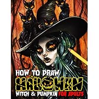 How To Draw Halloween Witch & Pumpkin For Adults: Easy Guide Book For Drawing With 50 Easy And Simple Ilustrations To Learn To Draw | Gifts For Family And Friends To Relax And Have Fun