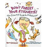 Don't Forget Your Etiquette!: The Essential Guide to Misbehavior Don't Forget Your Etiquette!: The Essential Guide to Misbehavior Hardcover