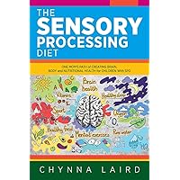 The Sensory Processing Diet: One Mom's Path of Creating Brain, Body and Nutritional Health for Children with SPD The Sensory Processing Diet: One Mom's Path of Creating Brain, Body and Nutritional Health for Children with SPD Paperback Audible Audiobook Kindle Hardcover