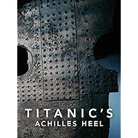 Titanic's Achilles Heel