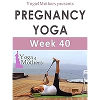 Yoga4mothers Week 40 of Pregnancy (Pregnancy Yoga Ebooks Book 30) Yoga4mothers Week 40 of Pregnancy (Pregnancy Yoga Ebooks Book 30) Kindle