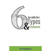 Sex Addiction: 6 Types and Treatment Sex Addiction: 6 Types and Treatment Kindle Paperback