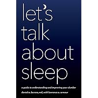 Let's Talk about Sleep: A Guide to Understanding and Improving Your Slumber Let's Talk about Sleep: A Guide to Understanding and Improving Your Slumber Kindle Hardcover Paperback