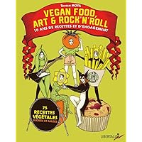 Vegan food, art & rock’n’roll - 10 ans de recettes et d’enga