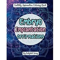 Embryo Implantation Affirmations: FERTILITY AFFIRMATIONS COLORING BOOK FOR ADULTS: An Inspirational Coloring Book for Manifesting Pregnancy for Women ... Positive Gift for TWW (Two Week Wait) Embryo Implantation Affirmations: FERTILITY AFFIRMATIONS COLORING BOOK FOR ADULTS: An Inspirational Coloring Book for Manifesting Pregnancy for Women ... Positive Gift for TWW (Two Week Wait) Paperback