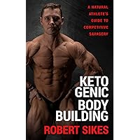 Ketogenic Bodybuilding: A Natural Athlete’s Guide to Competitive Savagery Ketogenic Bodybuilding: A Natural Athlete’s Guide to Competitive Savagery Kindle Paperback Hardcover
