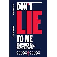 Don´t Lie to Me: Learn How to Spot Lies, Understand Body Language and Avoid Manipulation (How to analyze people)