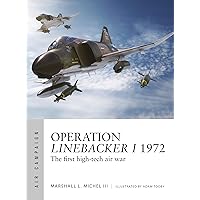 Operation Linebacker I 1972: The first high-tech air war (Air Campaign) Operation Linebacker I 1972: The first high-tech air war (Air Campaign) Paperback Kindle