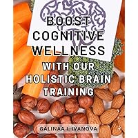 Boost Cognitive Wellness with Our Holistic Brain Training: Enhance Mental Fitness and Ignite Cognitive Wellbeing through Holistic Brain Exercises