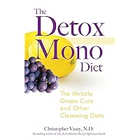 The Detox Mono Diet: The Miracle Grape Cure and Other Cleansing Diets The Detox Mono Diet: The Miracle Grape Cure and Other Cleansing Diets Paperback Kindle