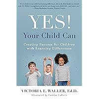 Yes! Your Child Can: Creating Success for Children with Learning Differences Yes! Your Child Can: Creating Success for Children with Learning Differences Paperback Kindle