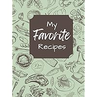 Blank Recipe Cookbook; My Favorite Recipes; Recipe Journal To Collect Recipes Or Create Your Own;100 Recipe Journal And Organizer 8.5” X 11”