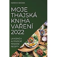 Moje Thajská Kniha VaŘení 2022: Lahodné a Autentické TradiČní Recepty (Czech Edition)