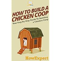 How To Build a Chicken Coop: Your Step By Step Guide To Building a Chicken Coop