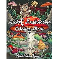 Secret Mushrooms Coloring Book: Whimsical Mushroom Fungi World With Cute Adorable Critters, Insects & Woodland Forest Animals: Stress Relief For Adults