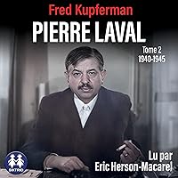 Pierre Laval - Tome 2 de 1940 à 1945 Pierre Laval - Tome 2 de 1940 à 1945 Audible Audiobook