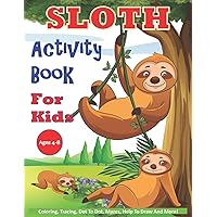 Sloth Activity Book For Kids Ages 4-8: 30 Cute Sloth Activity Pages For Boys And Girls, Including Coloring, Dot To Dot, Maze Puzzles, Story Writing, Tracing And More