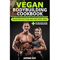 VEGAN Bodybuilding COOKBOOK: Nutrition Diet Plan and Easy Meal Ideas for Vegetarian Athletes, Bodybuilders, Fitness and Sports Enthusiast: 55 high protein recipes with plant-based foods VEGAN Bodybuilding COOKBOOK: Nutrition Diet Plan and Easy Meal Ideas for Vegetarian Athletes, Bodybuilders, Fitness and Sports Enthusiast: 55 high protein recipes with plant-based foods Paperback