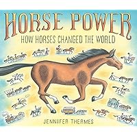 Horse Power: How Horses Changed the World Horse Power: How Horses Changed the World Hardcover Kindle