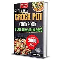 Gluten Free Crock Pot Cookbook For Beginners : More Than 2,000 Days Of Quick, Simple And Healthful Dishes For Daily Meals Gluten Free Crock Pot Cookbook For Beginners : More Than 2,000 Days Of Quick, Simple And Healthful Dishes For Daily Meals Kindle Paperback Hardcover