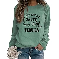 If You're Going To Salty Bring The Tequila Sweatshirt Womens Casual Long Sleeve Pullovers Funny Letter Graphic Tops