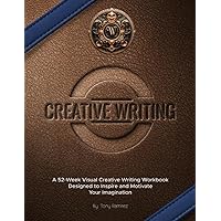 A 52-Week Visual Creative Writing Workbook Designed to Inspire and Motivate Your Imagination