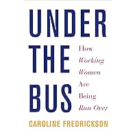 Under the Bus: How Working Women Are Being Run Over Under the Bus: How Working Women Are Being Run Over Kindle Paperback Hardcover