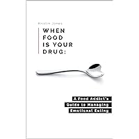 When Food Is Your Drug: A Food Addict's Guide to Managing Emotional Eating When Food Is Your Drug: A Food Addict's Guide to Managing Emotional Eating Paperback Kindle Audible Audiobook