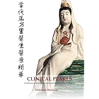 Clinical Pearls: A Collection of Insights into the Theory and Practice of Chinese Medicine Clinical Pearls: A Collection of Insights into the Theory and Practice of Chinese Medicine Paperback Kindle