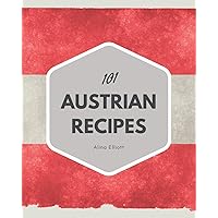 101 Austrian Recipes: Explore Austrian Cookbook NOW! 101 Austrian Recipes: Explore Austrian Cookbook NOW! Kindle Paperback