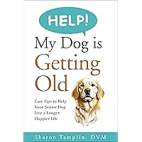 HELP! My Dog is Getting Old: Easy Tips to Help Your Senior Dog Live a Longer, Happier Life (Raising Naturally Healthy Dogs Book 1) HELP! My Dog is Getting Old: Easy Tips to Help Your Senior Dog Live a Longer, Happier Life (Raising Naturally Healthy Dogs Book 1) Kindle Paperback