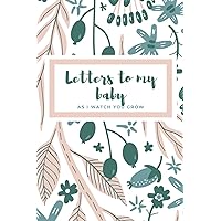 Letters to My Baby as I Watch You Grow: Blank Journal | Pregnancy Must Haves to Keepsake Your Journey | Baby Shower Gifts | New Mom Gifts for Women