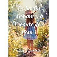 Le jardin enchanté, à l'écoute des fleurs (French Edition) Le jardin enchanté, à l'écoute des fleurs (French Edition) Kindle Paperback