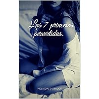 Las 7 princesas pervertidas. (Spanish Edition) Las 7 princesas pervertidas. (Spanish Edition) Kindle