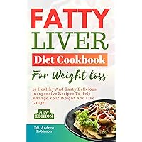 FATTY LIVER DIET COOKBOOK FOR WEIGHT LOSS: 20 Healthy And Tasty Delicious Inexpensive Recipes To Help Manage Your Weight And Live Longer FATTY LIVER DIET COOKBOOK FOR WEIGHT LOSS: 20 Healthy And Tasty Delicious Inexpensive Recipes To Help Manage Your Weight And Live Longer Kindle Paperback