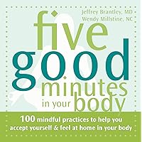 Five Good Minutes in Your Body: 100 Mindful Practices to Help You Accept Yourself and Feel at Home in Your Body (The Five Good Minutes Series) Five Good Minutes in Your Body: 100 Mindful Practices to Help You Accept Yourself and Feel at Home in Your Body (The Five Good Minutes Series) Kindle Paperback