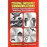 Personal Emergency Communications: Staying in Touch Post-Disaster: Technology, Gear and Planning Personal Emergency Communications: Staying in Touch Post-Disaster: Technology, Gear and Planning Paperback Kindle